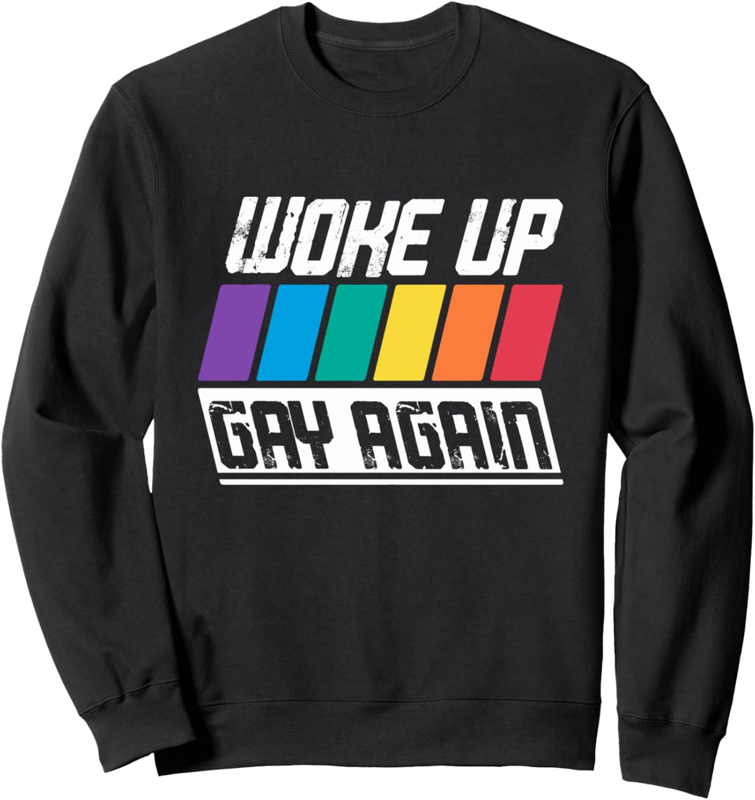 Woke Up Gay Again - Pride LGBT Funny Quote - LGBTQ Saying Sweatshirt