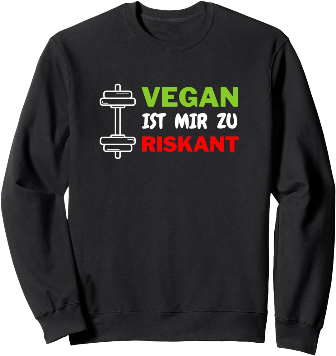 Lustiger Bodybuilding Spruch Vegan Ist Mir Zu Riskant Sweatshirt