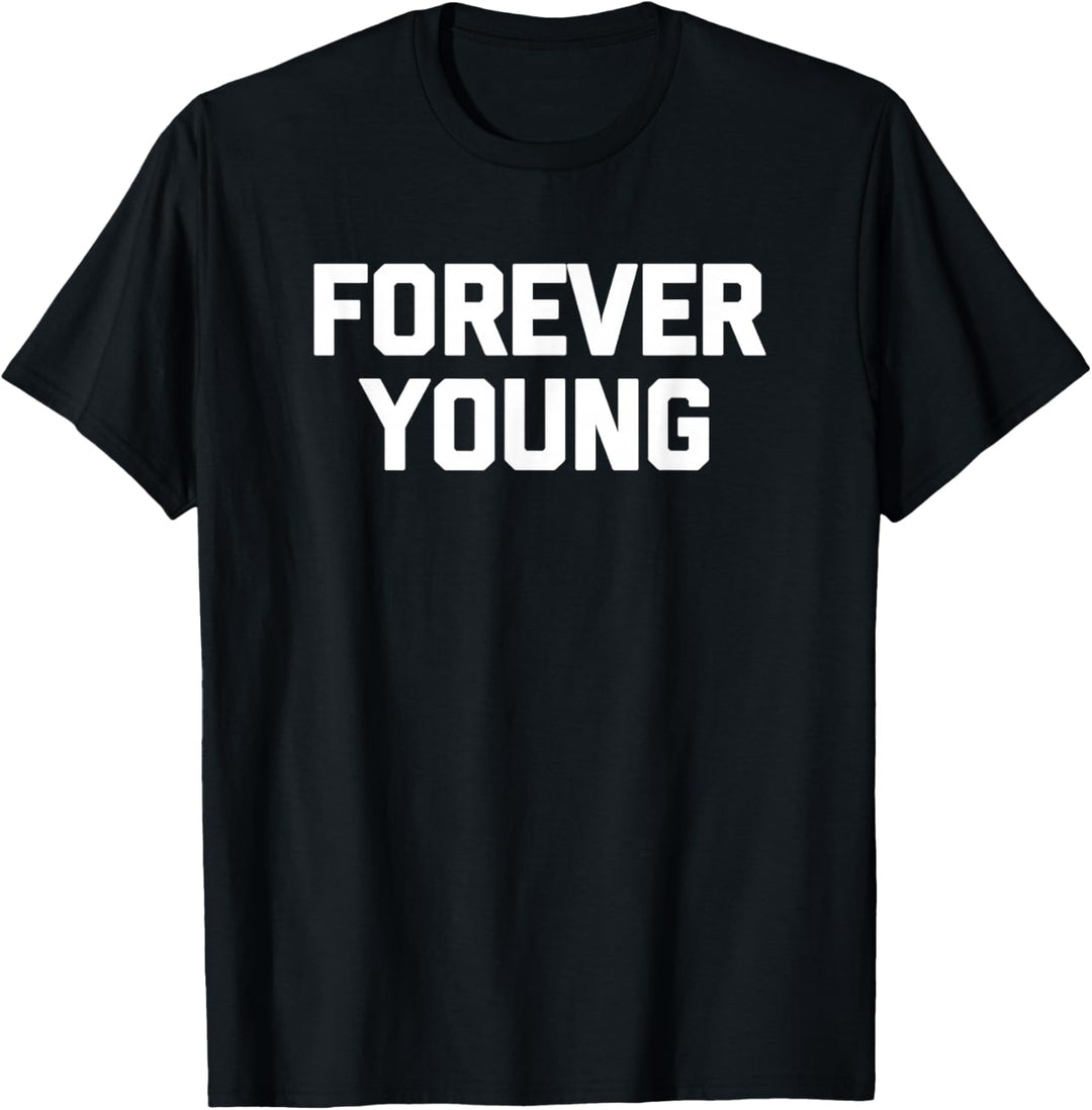Forever Young T-Shirt Lustig Spruch sarkastisch Neuheit Humor T-Shirt