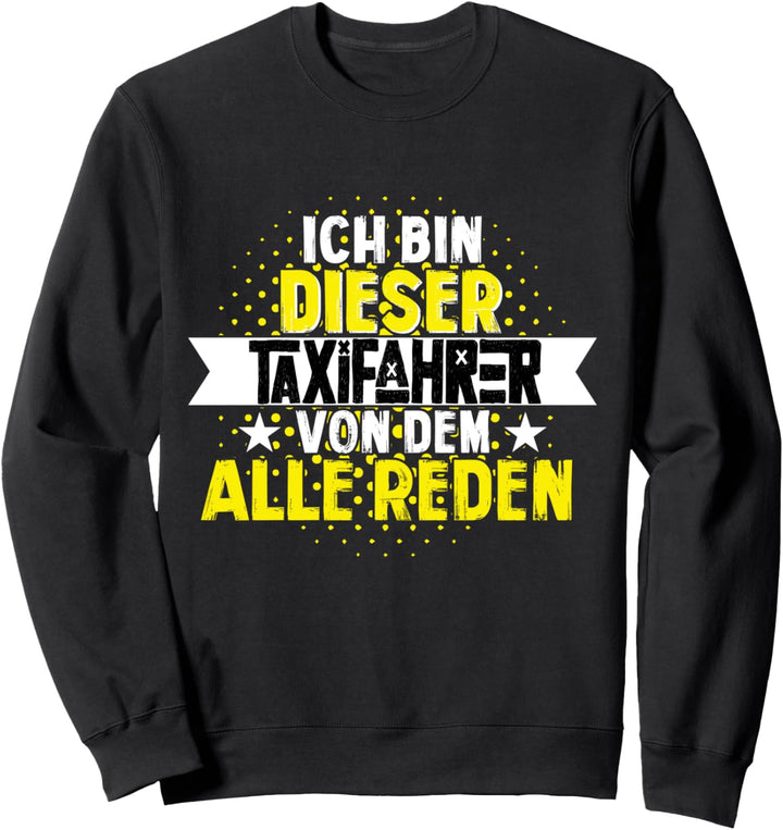 ich bin dieser Taxifahrer - Taxi Chauffeur Beruf Sweatshirt