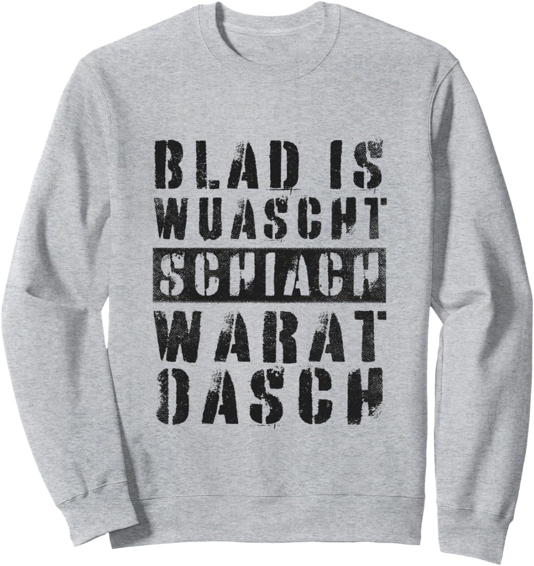 Blad Is Wuascht Schiach Warat Oasch Österreich Dialekt Sweatshirt