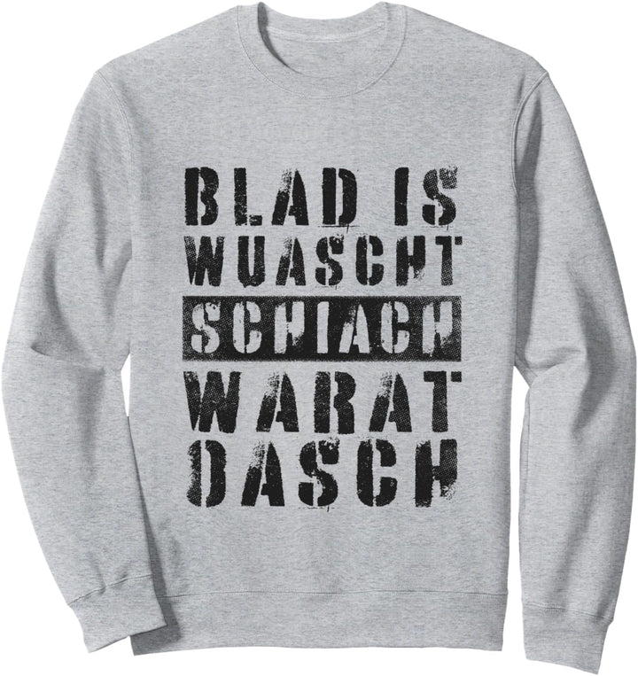 Blad Is Wuascht Schiach Warat Oasch Österreich Dialekt Sweatshirt