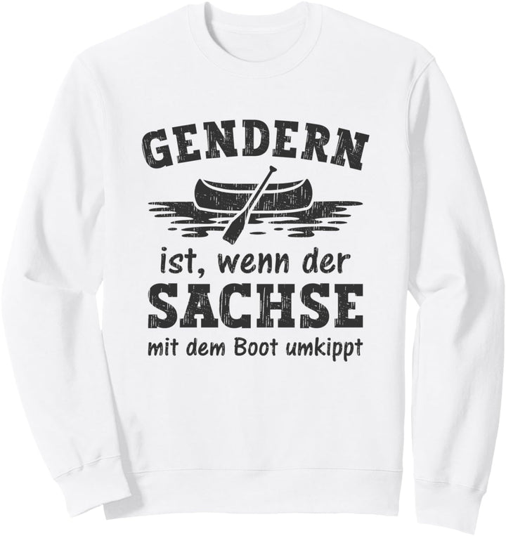 Gendern ist wenn der Sachse mit dem Boot umkippt Sweatshirt