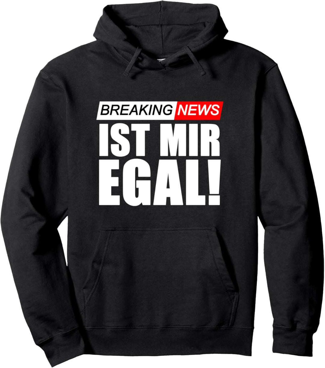 Breaking News Ist Mir Egal! Lustiger Spruch Pullover Hoodie
