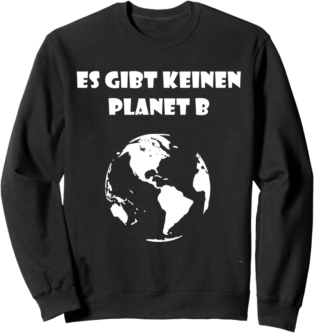 Es gibt keinen Planet B Sweatshirt