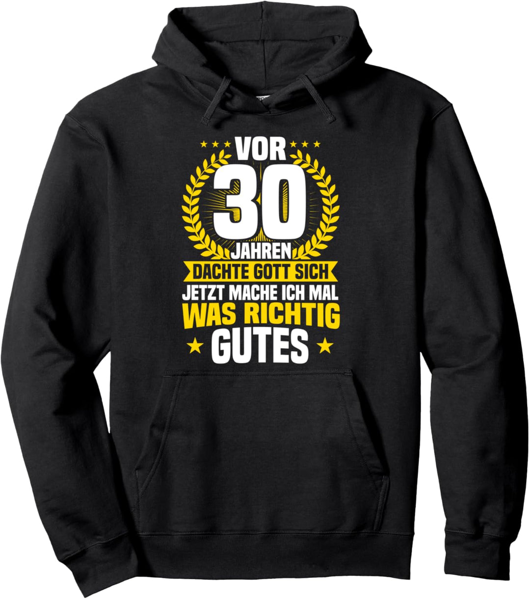 30. Geburtstag, Vor 30 Jahren Dachte Gott Sich, 30 Jahre Pullover Hoodie