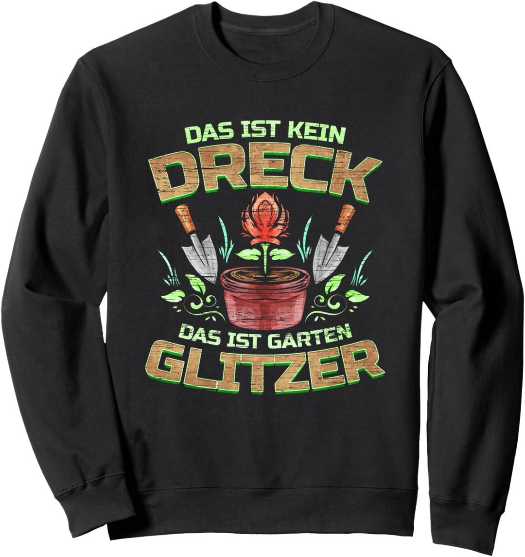 Das ist kein Dreck das ist Garten Glitzer - Gartenarbeit Sweatshirt