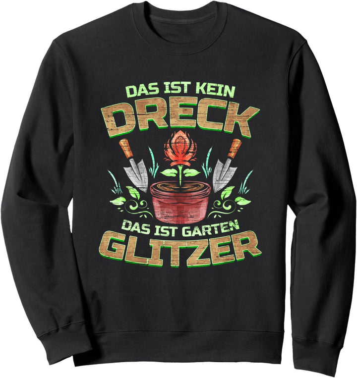 Das ist kein Dreck das ist Garten Glitzer - Gartenarbeit Sweatshirt