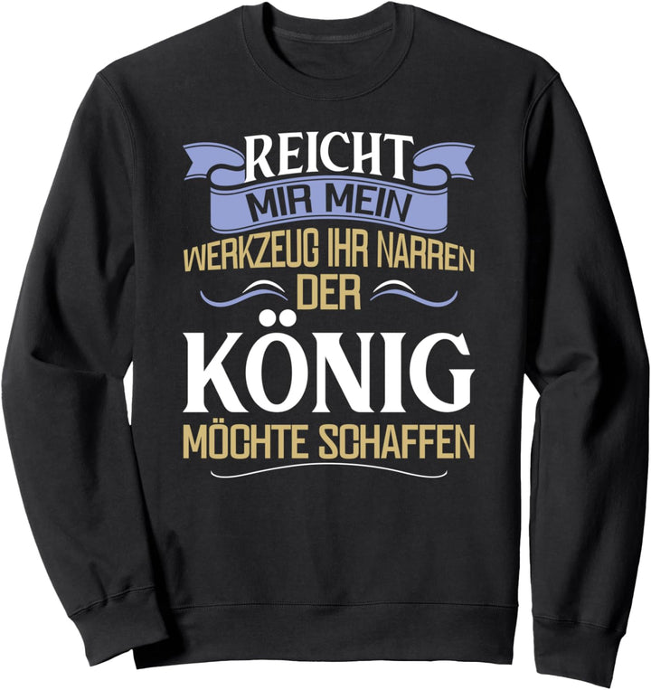 Reicht mir mein Werkzeug ihr Narren Motorsäge Holzfäller Sweatshirt