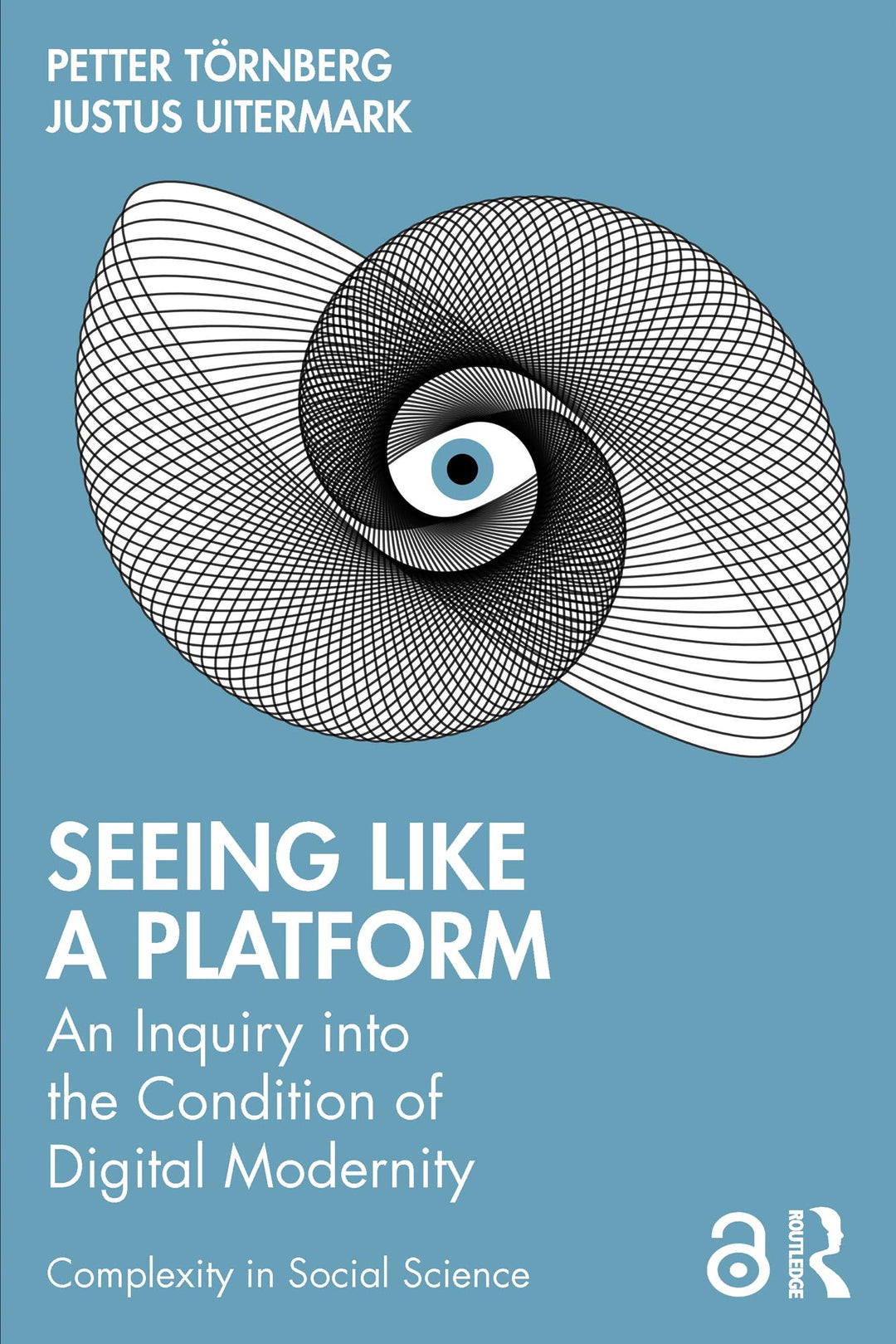 Seeing Like a Platform: An Inquiry into the Condition of Digital Modernity (Complexity in Social Sci