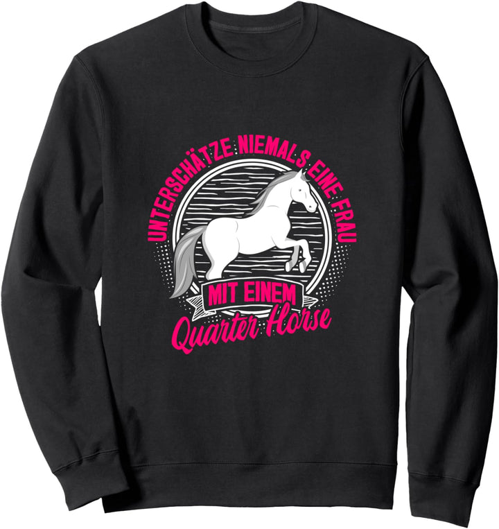 Unterschätze nie eine Frau mit Quarter Horse Pferd Reiterin Sweatshirt