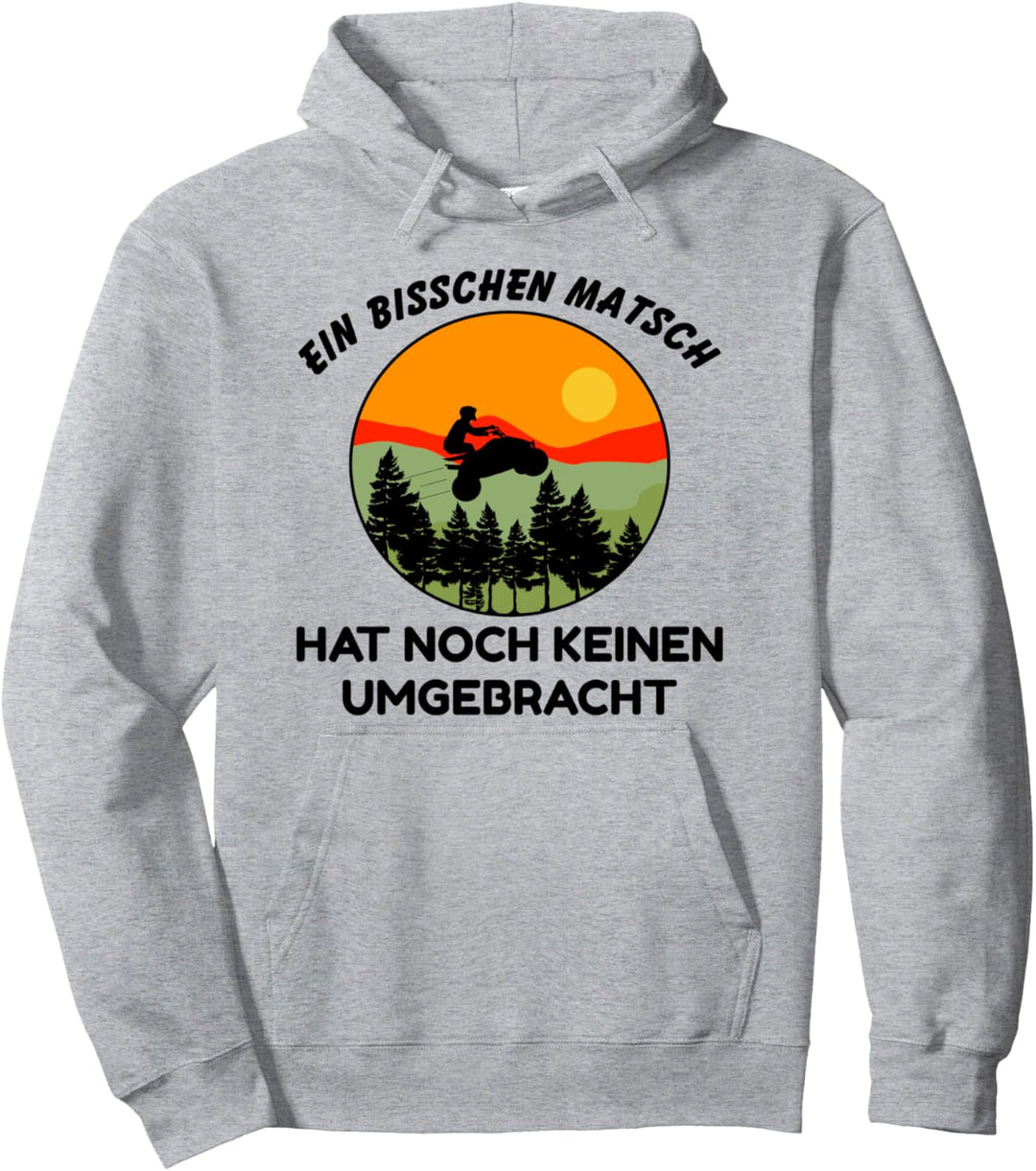 Ein Bisschen Matsch Hat Noch Keinen Umgebracht Quad Pullover Hoodie