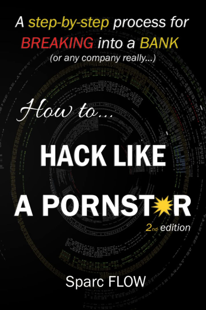 How to Hack Like a PORNSTAR: A step by step process for breaking into a BANK (Hacking the planet, Ba