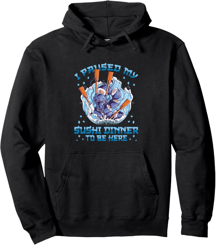 I paused my Sushi Dinner to be here Pullover Hoodie