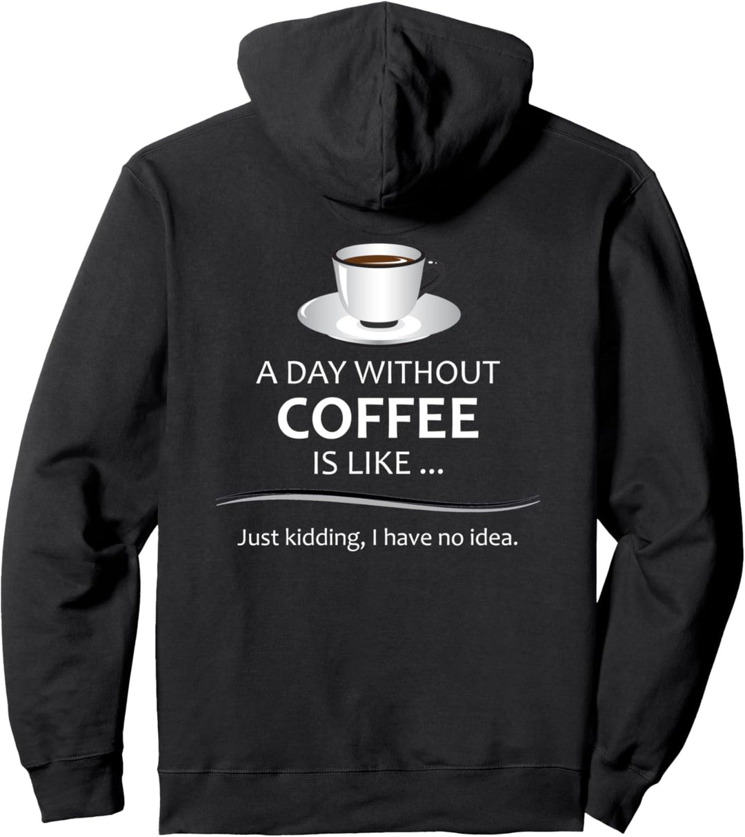 Coffee Lovers Gifts - A Day Without Coffee Is Like - Funny Pullover Hoodie