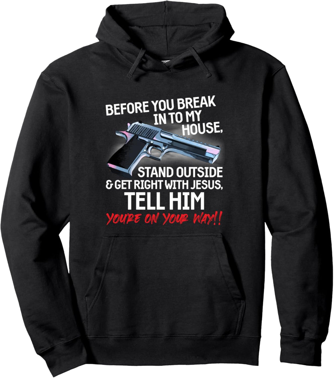 Before You Break Into My House Stand Outside - 2nd Amendment Pullover Hoodie