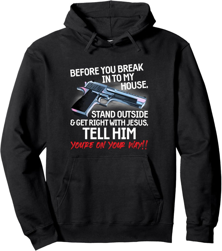 Before You Break Into My House Stand Outside - 2nd Amendment Pullover Hoodie
