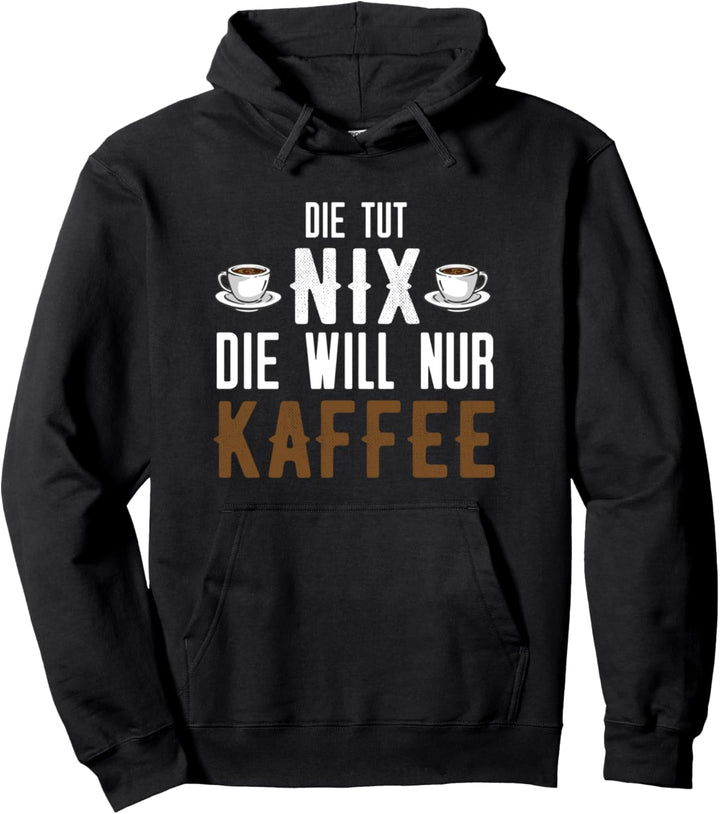 Die tut nix die will nur Kaffee Pullover Hoodie