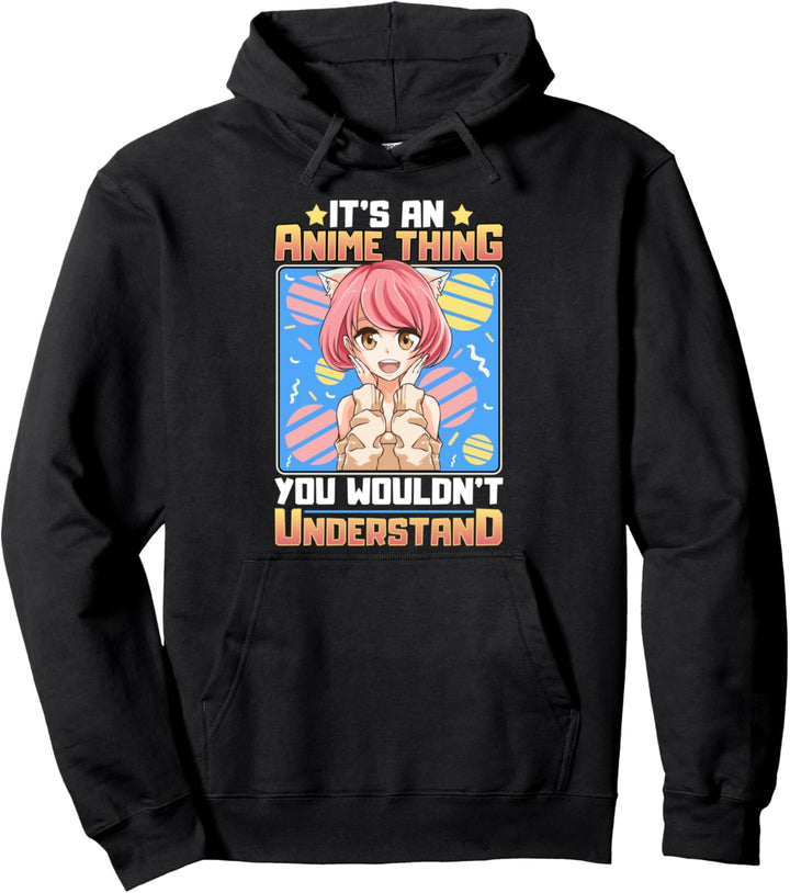It's An Anime Thing You Wouldn't Understand Cute Anime Girl Pullover Hoodie