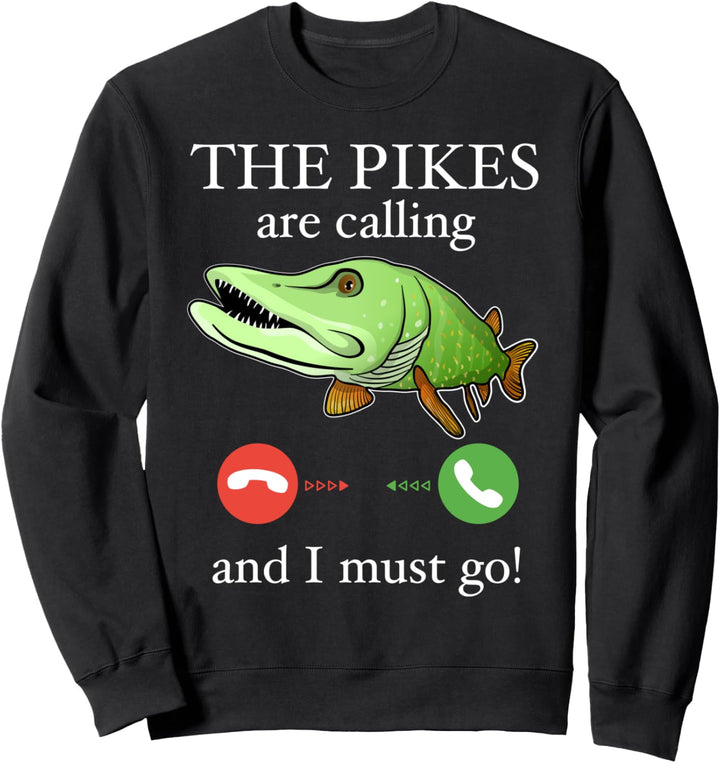 The Pikes are calling I must go Geschenk Lustig Angeln Hecht Sweatshirt