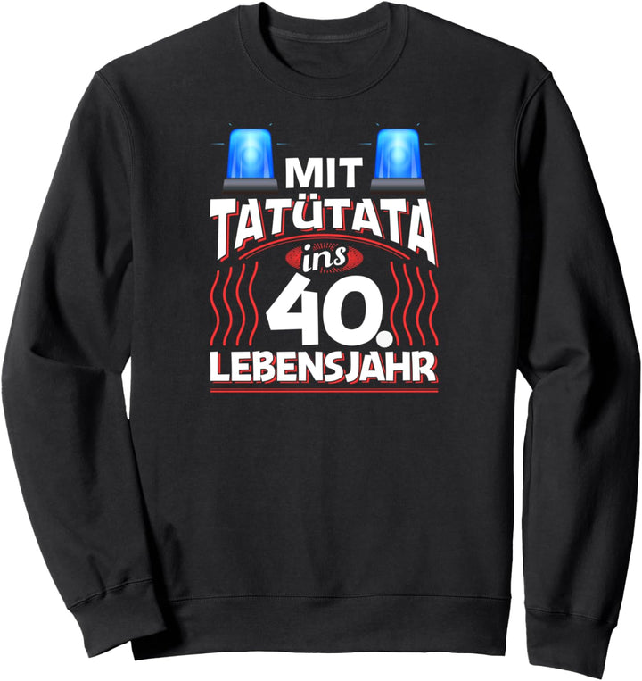 40 Geburtstag Geschenk Mann Frau Feuerwehr Polizei 40 Jahre Sweatshirt