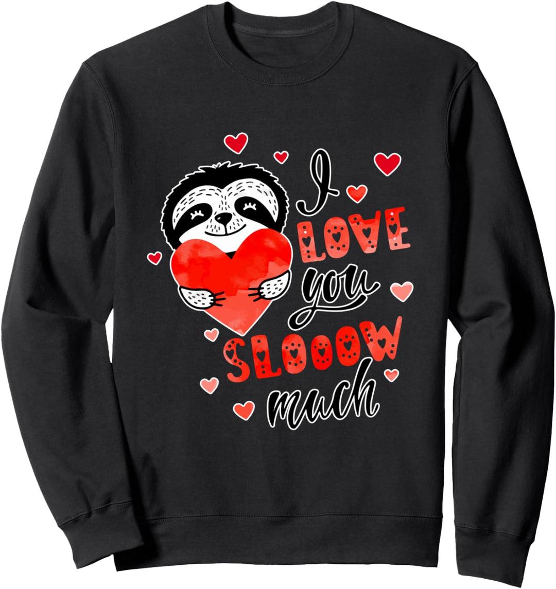 I Love You Slooow Much Cute Sloth Funny Valentines Day Gift Sweatshirt