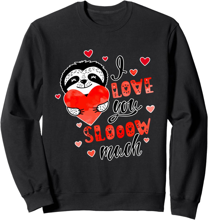 I Love You Slooow Much Cute Sloth Funny Valentines Day Gift Sweatshirt