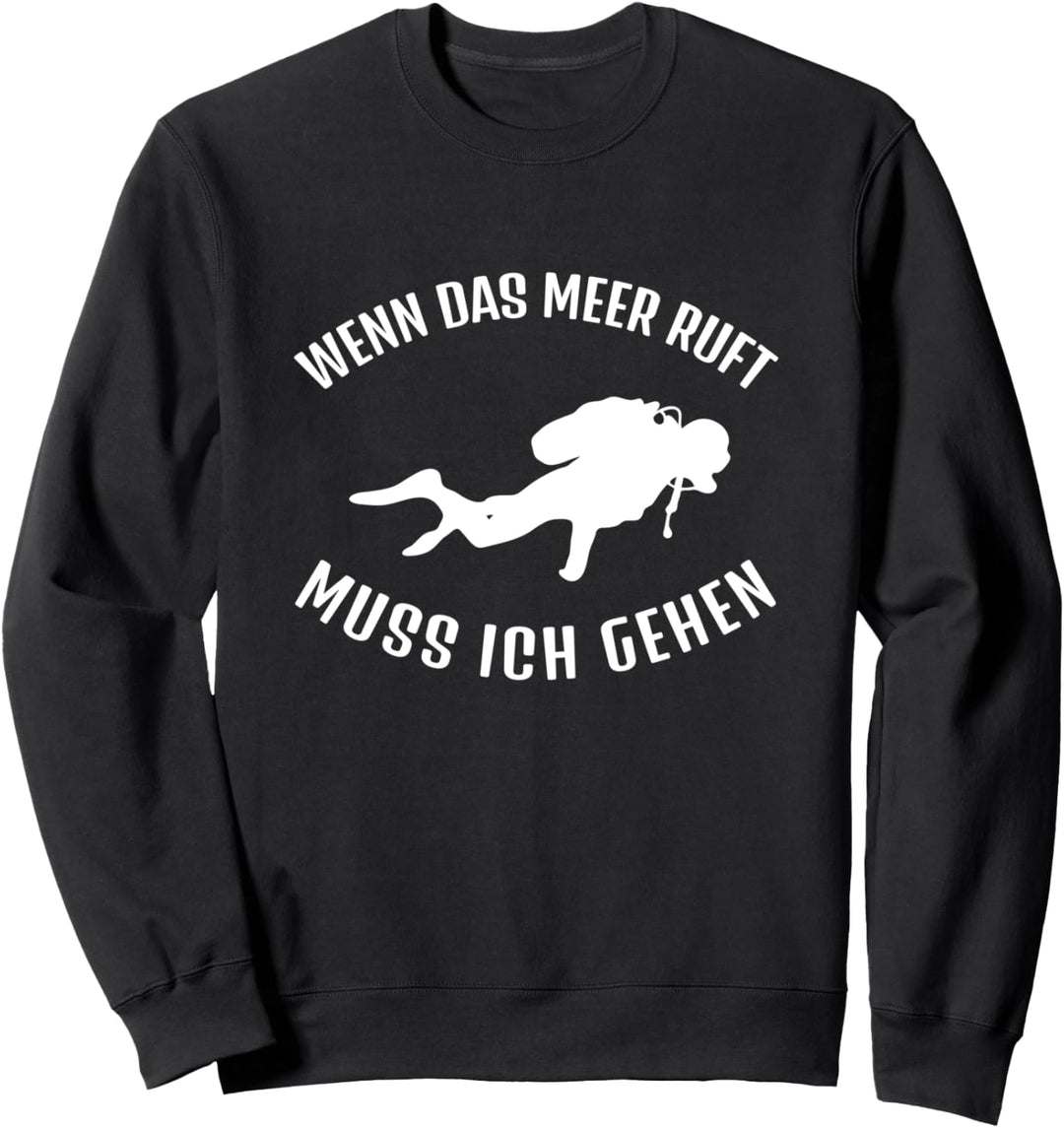Wenn das Meer ruft muss ich gehen Tauchen Sweatshirt