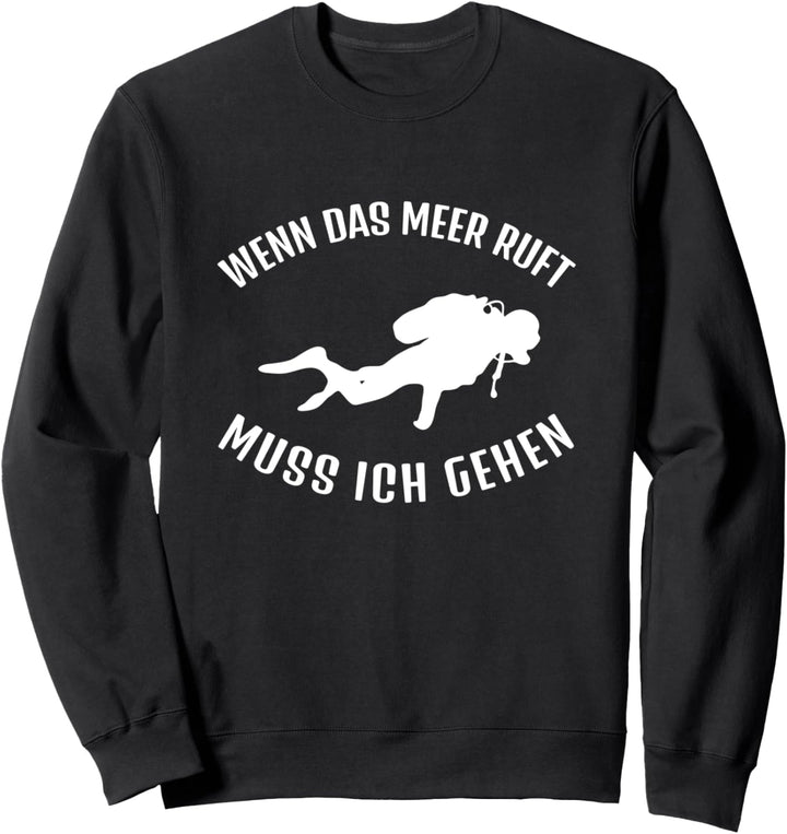 Wenn das Meer ruft muss ich gehen Tauchen Sweatshirt