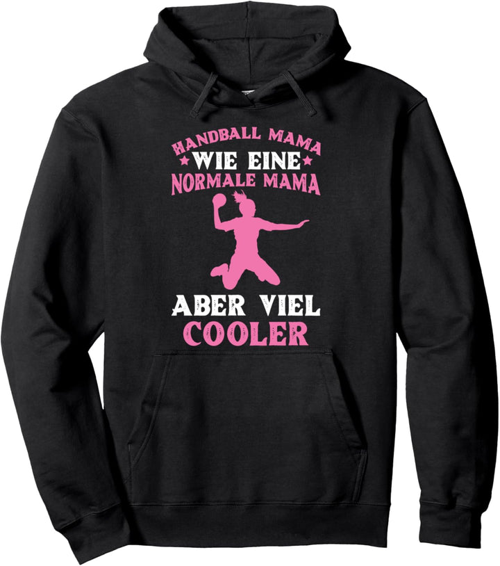 Handball Mama Wie Eine Normale Mama Nur Viel Cooler Pullover Hoodie