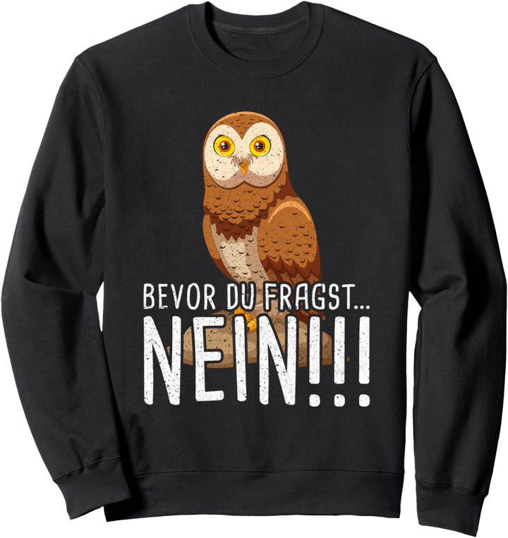 Bevor du fragst Nein Kautz Eule Sweatshirt