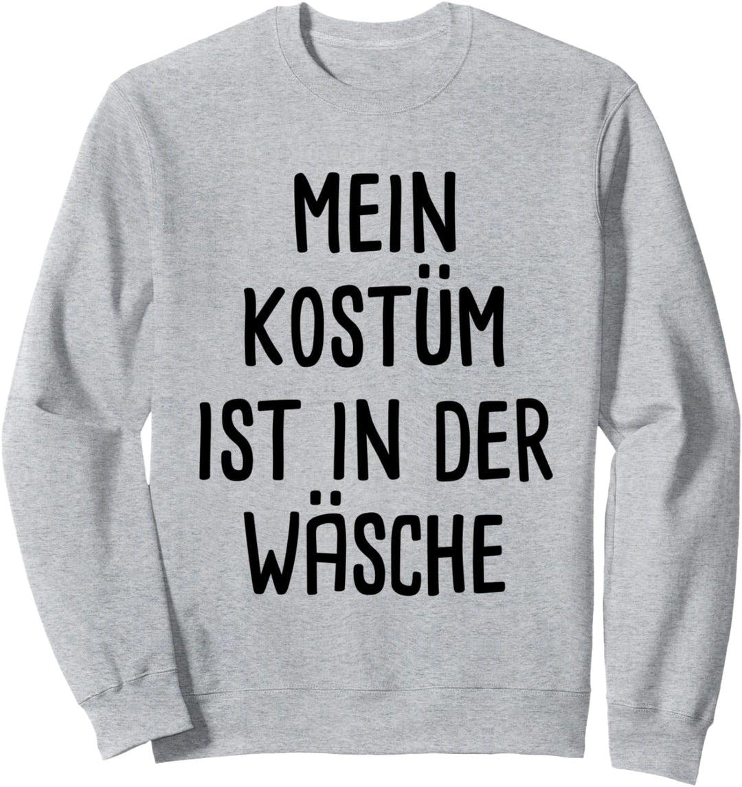 Mein Kostüm ist in der Wäsche Fasching Karneval Sweatshirt