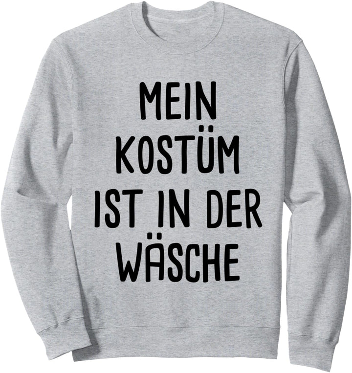 Mein Kostüm ist in der Wäsche Fasching Karneval Sweatshirt