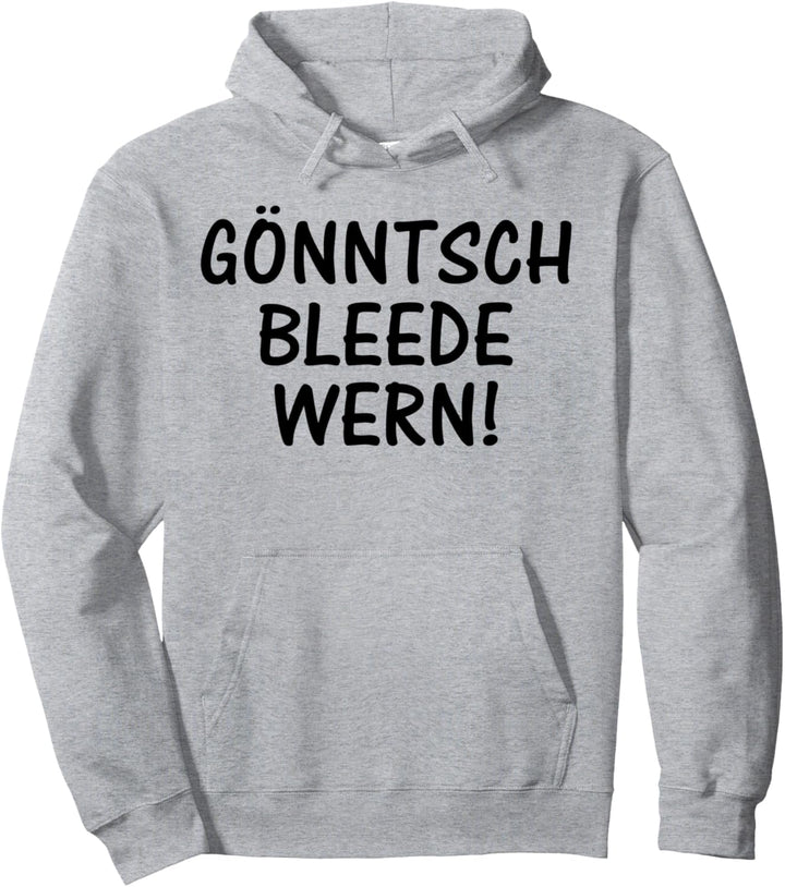 Gönntsch bleede wern! Sächsischer Dialekt Sachsen Sprüche Pullover Hoodie