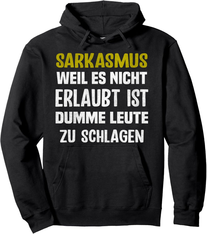 Sarkasmus weil es nicht erlaubt ist dumme Leute zu schlagen Pullover Hoodie