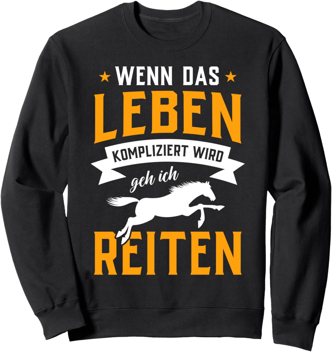 Wenn das Leben kompliziert wird geh ich reiten - Geschenk Sweatshirt