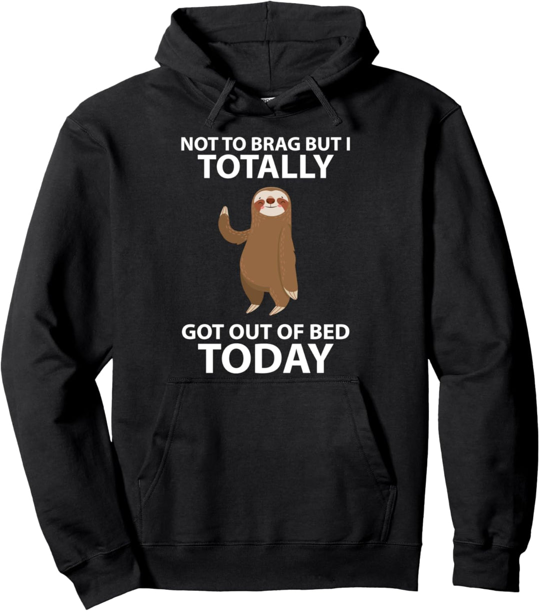 Cute Sloth Not To Brag But I Totally Got Out Of Bed Today Pullover Hoodie