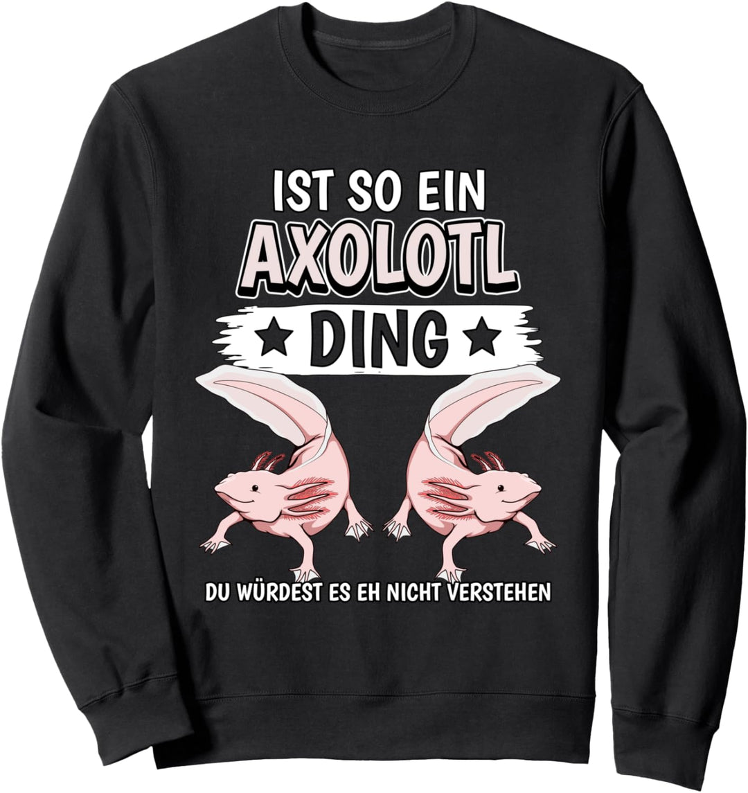 Axolotl Sachen Ist so ein Axolotl Ding Axolotl Sweatshirt