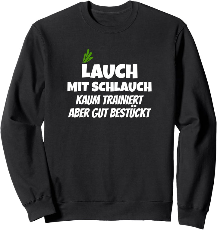 Lauch mit Schlauch | Spruch Lustiges Fitness Gym Sweatshirt