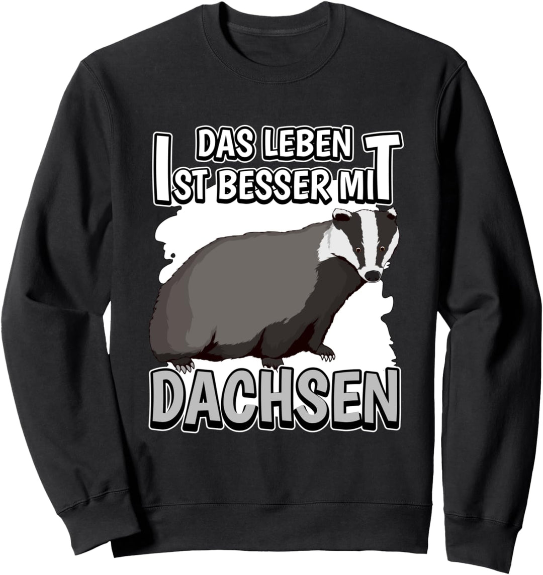 Dachs Sachen Das Leben ist besser mit Dachsen Sweatshirt
