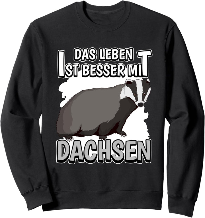 Dachs Sachen Das Leben ist besser mit Dachsen Sweatshirt