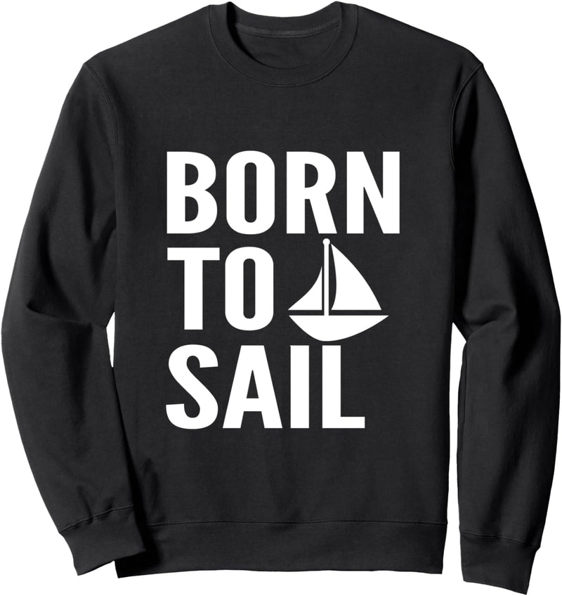 Born To Sail Sailing Sweatshirt