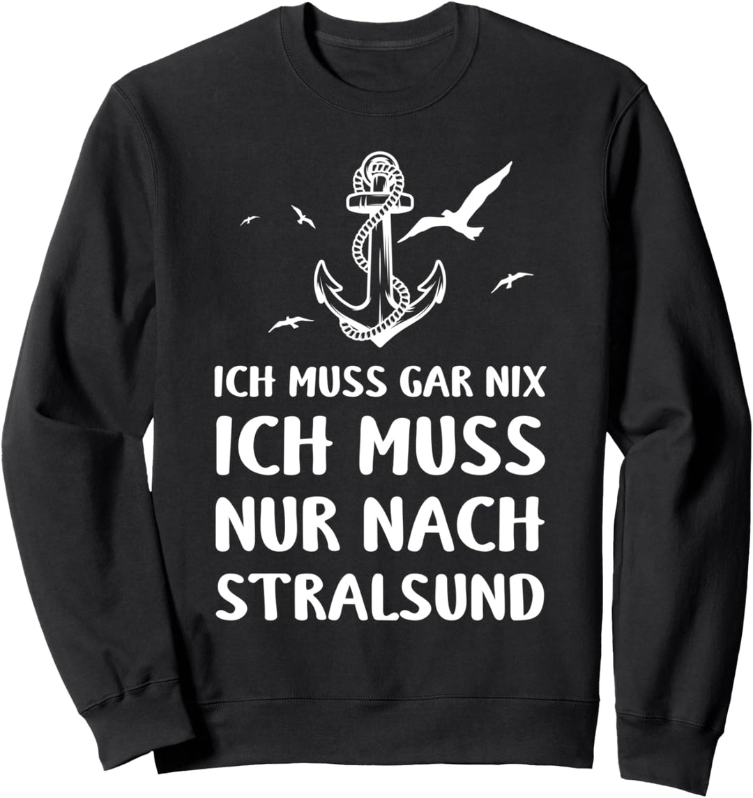 Ostsee Ich Muss Garnix Ich Muss Nur Nach Stralsund Anker Sweatshirt