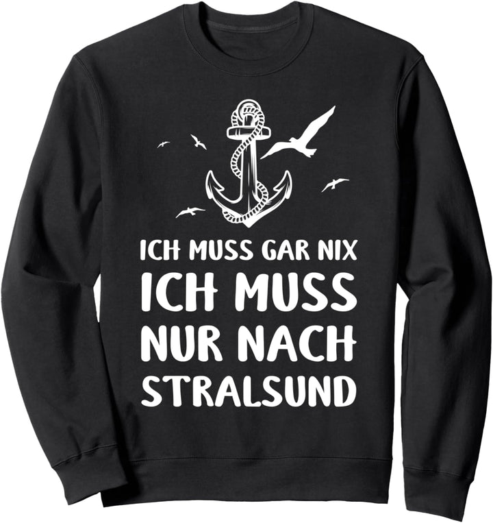Ostsee Ich Muss Garnix Ich Muss Nur Nach Stralsund Anker Sweatshirt