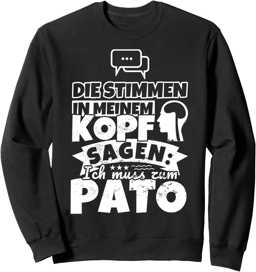 Pato witzig – Die Stimmen in meinem Kopf sagen Sweatshirt