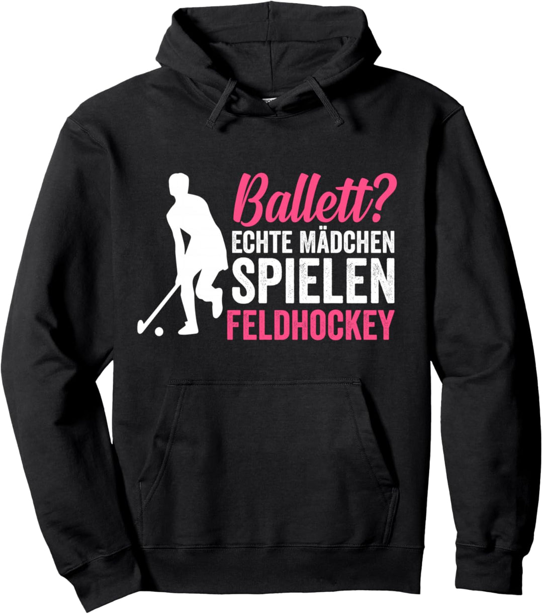 Ballett? Echte Mädchen spielen Feldhockey Pullover Hoodie