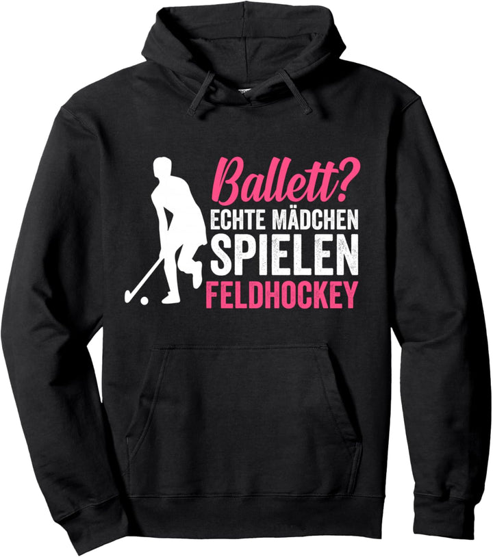 Ballett? Echte Mädchen spielen Feldhockey Pullover Hoodie