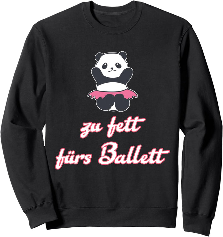 Zu Fett Fürs Ballett. Ballerina Tänzerin Ballett Sweatshirt