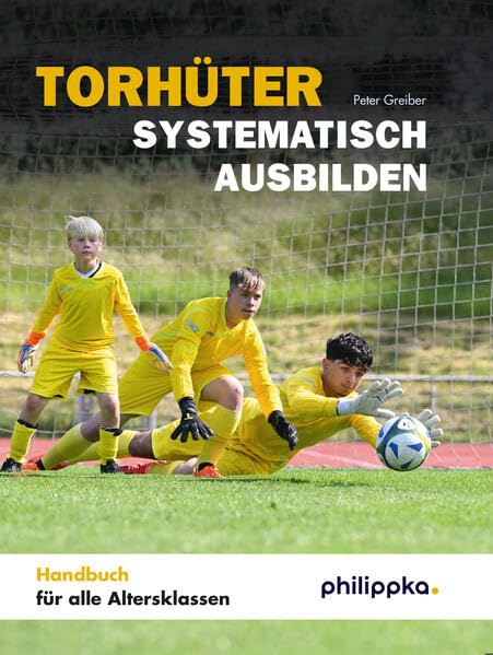 Torhüter systematisch ausbilden: Handbuch für alle Altersklassen, Gebundenes Buch