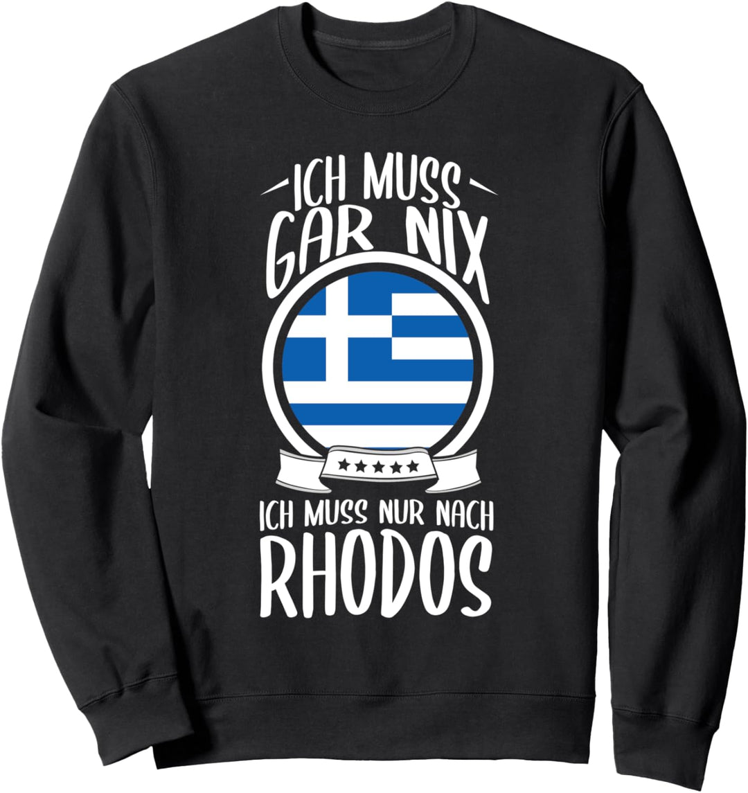 Ich Muss Gar Nix Ich Muss Nur Nach Rhodos Griechenland Sweatshirt